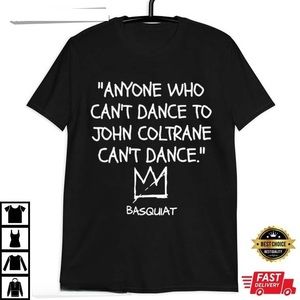 John Coltrane Anyone Who Can_t Dance Basquiat T-Shirt